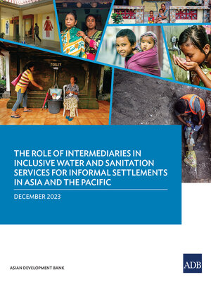 cover image of The Role of Intermediaries in Inclusive Water and Sanitation Services for Informal Settlements in Asia and the Pacific